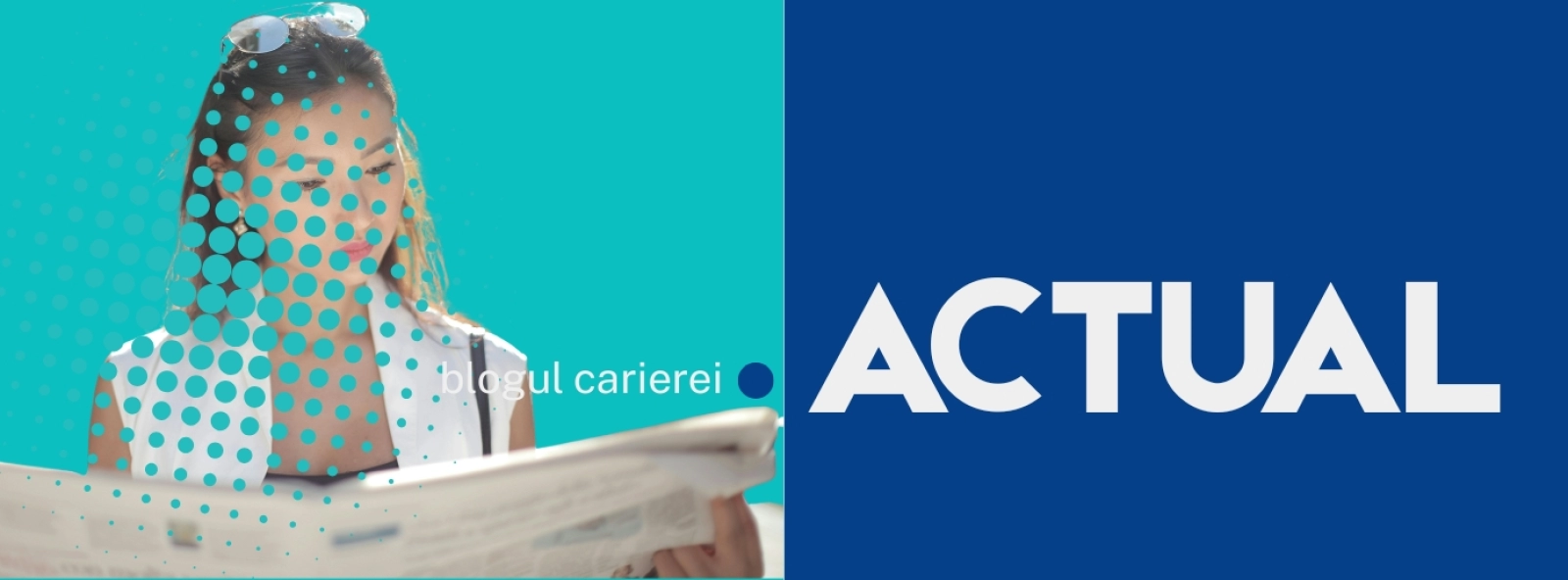 Ce este Actual? - secțiunea Știri&Tendințe